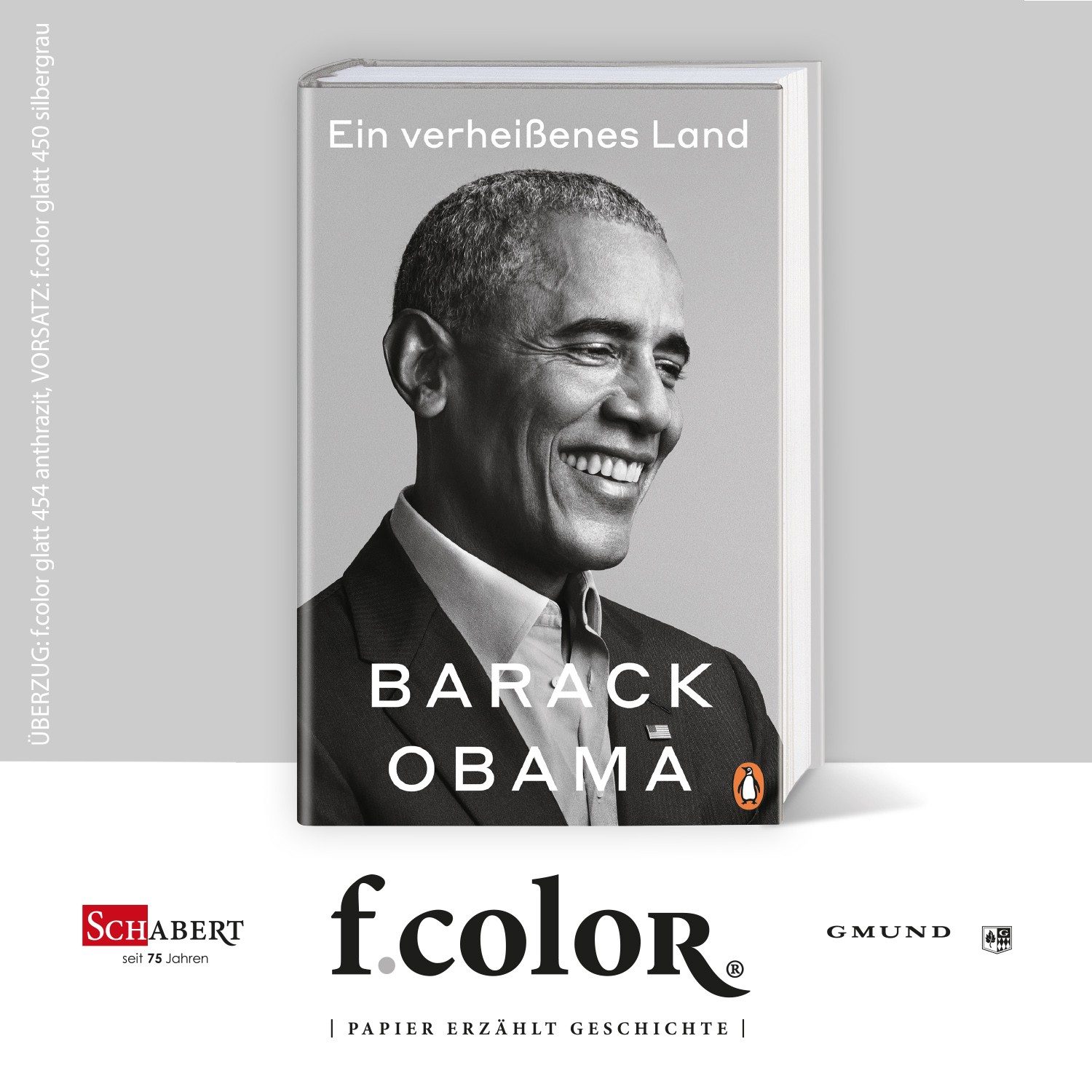Ein verheißenes Land Autor: Barack Obama, Verlag: Penguin Random House
Überzug: Papier, f.color glatt 454 anthrazit, Vorsatz: f.color glatt 450 silbergrau